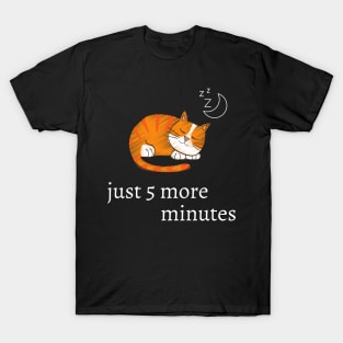 Funny cat quote for cat lovers - just 5 more minutes T-Shirt